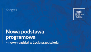 Retransmisja kongresu "Nowa podstawa programowa - nowy rozdział w życiu przedszkola"