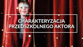 Charakteryzacja przedszkolnego aktora