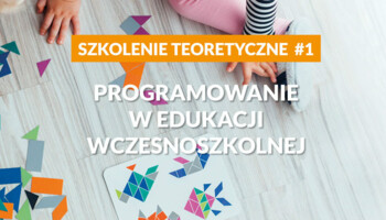 Programowanie w edukacji wczesnoszkolnej - szkolenie teoretyczne cz.1