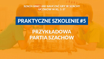 SZACH-MAC! Szkolenie nr 5 - Przykładowa partia szachów