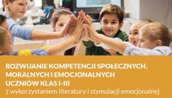 Wychowanie i rozwijanie kompetencji moralnych, społecznych i emocjonalnych uczniów klas 1-3