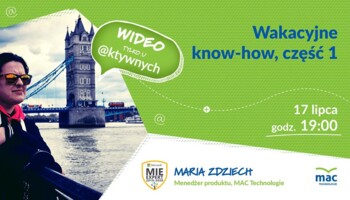 [Retransmisja] Wakacyjne know-how, część 1