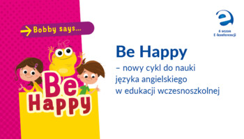 Be Happy ˗ nowy cykl do nauki języka angielskiego w edukacji wczesnoszkolnej