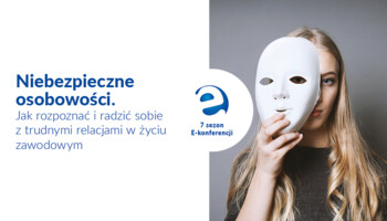 Niebezpieczne osobowości. Jak rozpoznać i radzić sobie z trudnymi relacjami w życiu zawodowym