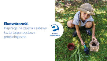 Ekotwórczość. Inspiracje na zajęcia i zabawy kształtujące postawy proekologiczne