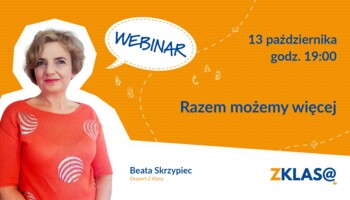 [WEBINAR Z KLASĄ] Beata Skrzypiec - Razem możemy więcej