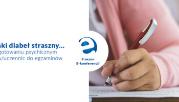 Nie taki diabeł straszny… O przygotowaniu psychicznym uczniów/uczennic do egzaminów
