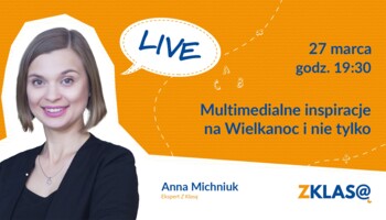[LIVE Z KLASĄ] Anna Michniuk - Multimedialne inspiracje na Wielkanoc i nie tylko