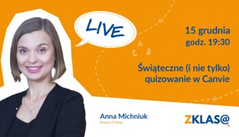 [LIVE Z KLASĄ] Anna Michniuk - Świąteczne (i nie tylko) quizowanie w Canvie