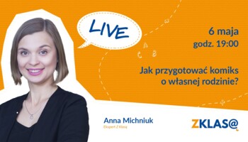 [LIVE Z KLASĄ] Anna Michniuk -  Jak przygotować komiks o własnej rodzinie?