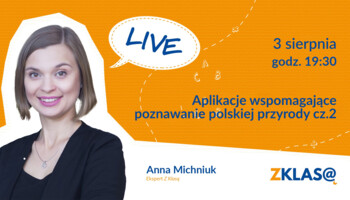 [LIVE Z KLASĄ] Anna Michniuk - Aplikacje wspomagające poznawanie polskiej przyrody cz.2