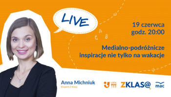 [LIVE Z KLASĄ] Anna Michniuk - Medialno-podróżnicze inspiracje nie tylko na wakacje