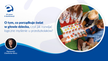 O tym, co porządkuje świat w głowie dziecka, czyli jak rozwijać logiczne myślenie u przedszkolaków?