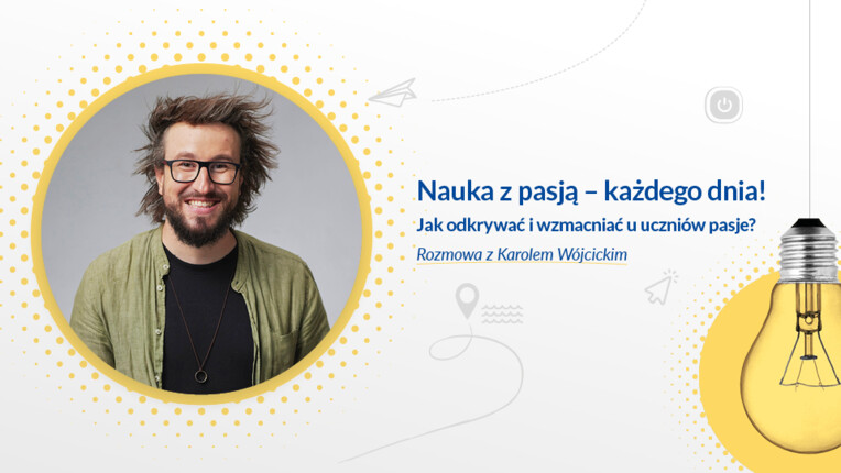 Nauka z pasją – każdego dnia!  Jak odkrywać i wzmacniać u uczniów pasje?
