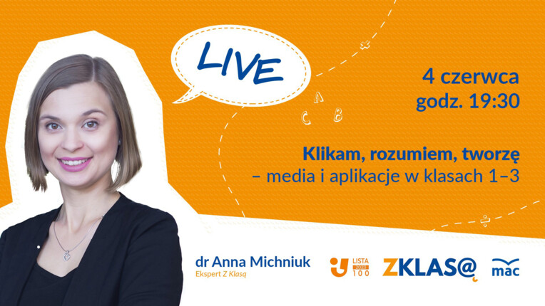 [LIVE Z KLASĄ] Anna Michniuk - Klikam, rozumiem, tworzę – media i aplikacje w klasach 1–3