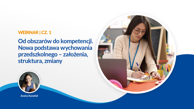 WEBINAR | CZ. 1 Od obszarów do kompetencji. Nowa podstawa wychowania przedszkolnego – założenia, struktura, zmiany