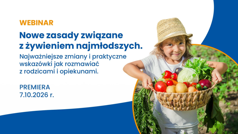 [WEBINAR] Nowe zasady związane z żywieniem najmłodszych.  Najważniejsze zmiany i praktyczne wskazówki jak rozmawiać z rodzicami i opiekunami