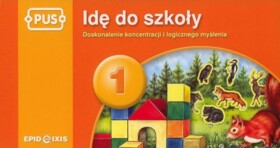 PUS Idę do szkoły 1. Doskonalenie koncentracji i logicznego myślenia