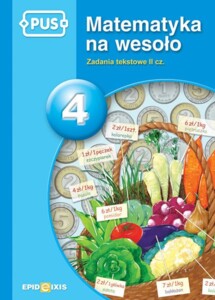 PUS Matematyka na wesoło 4. Zadania tekstowe II cz.
