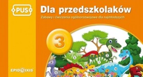 PUS Dla Przedszkolaków 3. Zabawy i ćwiczenia ogólnorozwojowe dla najmłodszych