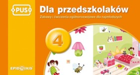 PUS Dla przedszkolaków 4. Zabawy i ćwiczenia ogólnorozwojowe dla najmłodszych