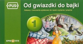 PUS Od gwiazdki do bajki 1. Zabawy i ćwiczenia sylabowe do nauki czytania i pisania