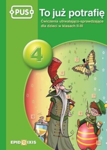 PUS To już potrafię 4. Ćwiczenia utrwalająco-sprawdzające dla dzieci w klasach II-III