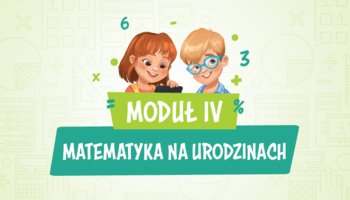 Moduł IV – Matematyka na urodzinach