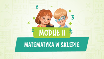 Moduł II – Matematyka w sklepie