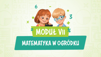 Moduł VII – Matematyka w ogródku