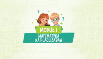 Moduł I – Matematyka na placu zabaw