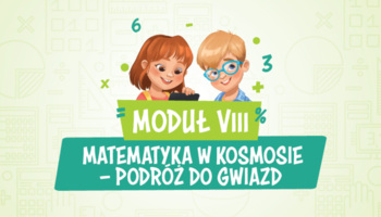 Moduł VIII – Matematyka w kosmosie – podróż do gwiazd