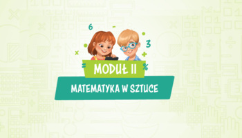 Moduł II – Matematyka w sztuce