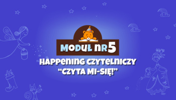 Moduł V - Happening czytelniczy „Czyta MI-SIĘ!”