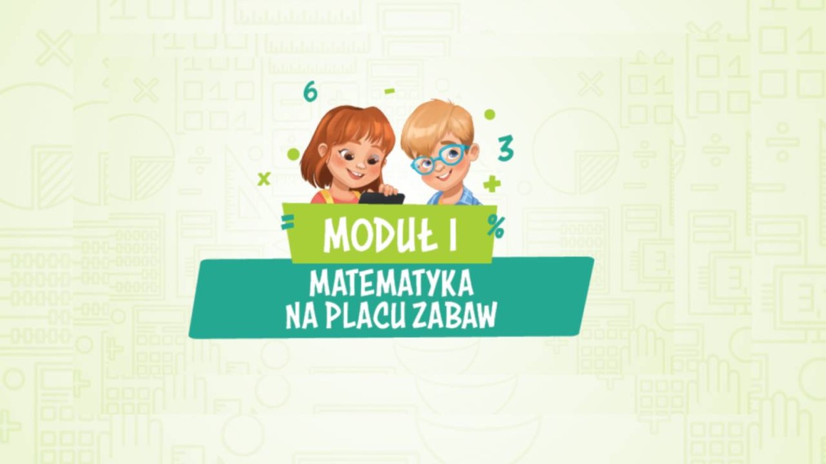 Moduł I – Matematyka na placu zabaw