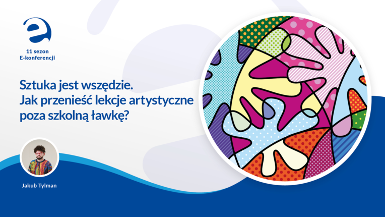 Sztuka jest wszędzie. Jak przenieść lekcje artystyczne poza szkolną ławkę?