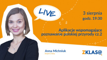 [LIVE Z KLASĄ] Anna Michniuk - Aplikacje wspomagające poznawanie polskiej przyrody cz.2
