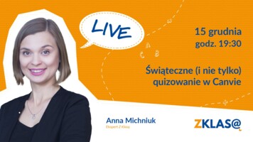 [LIVE Z KLASĄ] Anna Michniuk - Świąteczne (i nie tylko) quizowanie w Canvie
