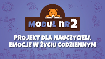 Moduł II – Nowość! Projekt dla nauczycieli. Emocje w życiu codziennym