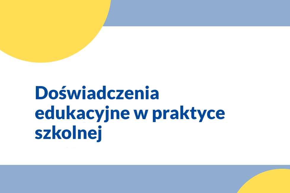 Doświadczenia edukacyjne w praktyce szkolnej